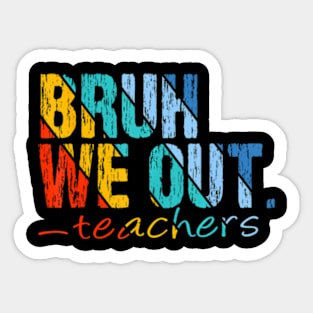 Cute End Of School Year Teacher Summer Bruh We Out Teachers Sticker